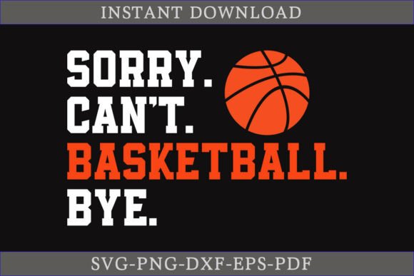 Sorry Can't Basketball Bye SVG Shirt
